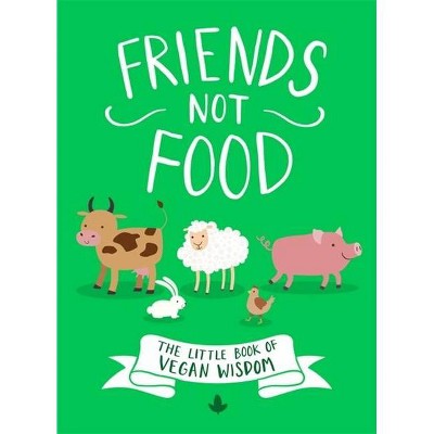 Friends Not Food - by  Little Brown Book Group Uk (Hardcover)