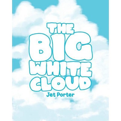 The Big White Cloud - by  Jet Porter (Paperback)