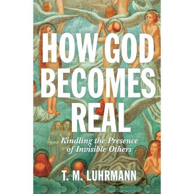 How God Becomes Real - by  T M Luhrmann (Hardcover)