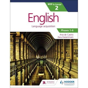 English for the IB MYP 2 (Capable-Proficient/Phases 3-4; 5-6): By Concept - by  Zara Kaiserimam & Ana de Castro (Paperback) - 1 of 1