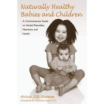 Naturally Healthy Babies and Children - by  Aviva Jill Romm (Paperback)
