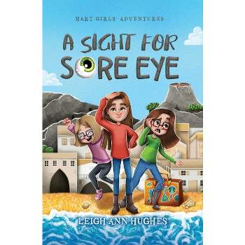 A Sight for Sore Eye - (Hart Girls' Adventures) by  Leigh Ann Hughes (Paperback)