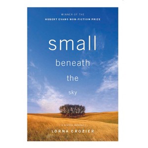 Small Beneath the Sky - by  Lorna Crozier (Paperback) - 1 of 1