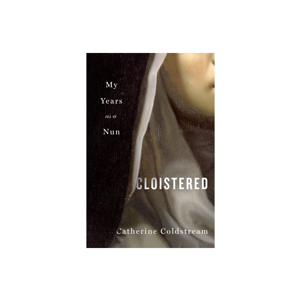 Cloistered - by Catherine Coldstream (Hardcover)