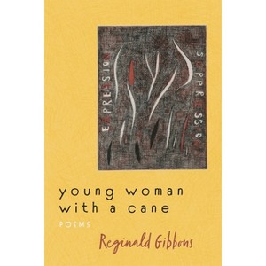 Young Woman with a Cane - by  Reginald Gibbons (Paperback) - 1 of 1