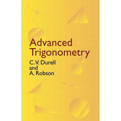 Advanced Trigonometry - (Dover Books on Mathematics) by  C V Durell & A Robson (Paperback)