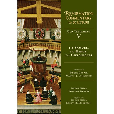 1-2 Samuel, 1-2 Kings, 1-2 Chronicles - (Reformation Commentary on Scripture) by  Derek Cooper & Martin J Lohrmann (Hardcover)
