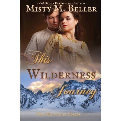 This Wilderness Journey - (Mountain) by  Misty M Beller (Paperback)