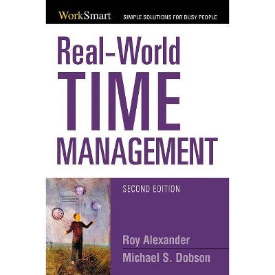 Real-World Time Management - 2nd Edition by  Roy Alexander & Michael Dobson (Paperback)