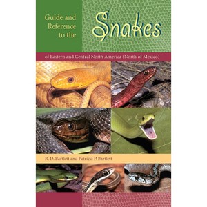 Guide and Reference to the Snakes of Eastern and Central North America (North of Mexico) - by  Richard D Bartlett & Patricia Bartlett (Paperback) - 1 of 1