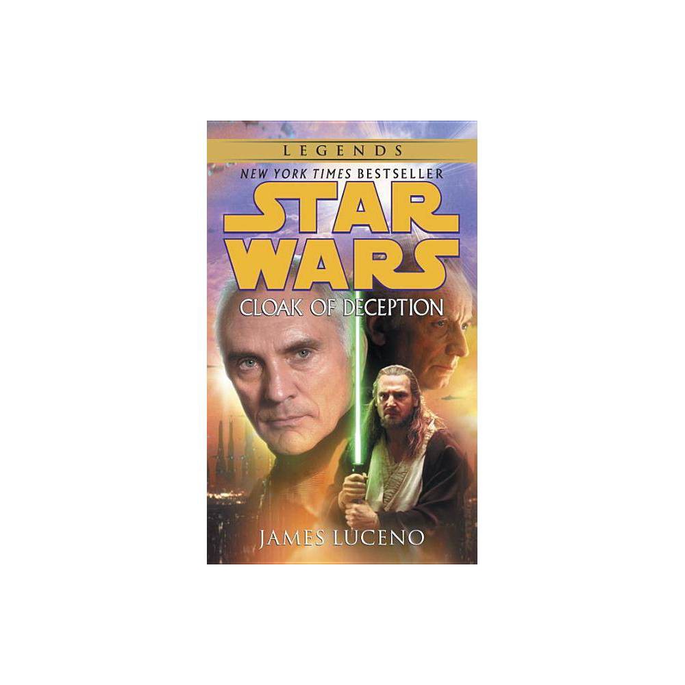 Cloak of Deception: Star Wars Legends - (Star Wars - Legends) by James Luceno (Paperback) About the Book First in a new series. In this tale set just before the events of  The Phantom Menace,   Jedi Master Qui-Gon Jinn and his apprentice, Obi-Wan Kenobi, foil an assassination attempt on Supreme Chancellor Valorum while on Coruscant. But the greatest threat remains unknown to all except three members of the Trade Federation, who enter into a shadowy alliance with dark overlord Darth Sidious. Book Synopsis From New York Times bestselling author James Luceno comes an all-new Star Wars adventure that reveals the action and intrigue unfolding directly before Episode I The Phantom Menace. Mired in greed and corruption, tangled in bureaucracy, the Galactic Republic is crumbling. In the outlying systems, where the Trade Federation maintains a stranglehold on shipping routes, tensions are boiling over--while back in the comfort of Coruscant, the hub of civilized space and seat of the Republic government, few senators seem inclined to investigate the problem. And those who suspect Supreme Chancellor Valorum of having a hand in the machinations are baffled--especially when Jedi Master Qui-Gon Jinn and his apprentice Obi-Wan Kenobi foil an assassination attempt on the Chancellor. With the crisis escalating, Valorum calls for an emergency trade summit. As humans and aliens gather, conspiracies sealed with large sums of money run rampant, and no one is entirely above suspicion. But the greatest threat of all remains unknown to everyone except three members of the Trade Federation who have entered into a shadowy alliance with a dark overlord. While the trio will be content with more money and fewer problems, Darth Sidious has grander, far more terrifying plans. It is a time that tests the mettle of all those who strive to hold the Republic together--none more so than the Jedi Knights, who have long been the galaxy's best hope for preserving peace and justice. Yet despite their most valiant efforts, the meeting will explode into fiery chaos beyond everyone's worst fears . . . About the Author James Luceno is the New York Times bestselling author of the Star Wars novels Millennium Falcon, Dark Lord: The Rise of Darth Vader, Cloak of Deception, Labyrinth of Evil, as well as the New Jedi Order novels Agents of Chaos I: Hero's Trial and Agents of Chaos II: Jedi Eclipse, The Unifying Force, and the eBook Darth Maul: Saboteur. He is also the author of the fantasy novel Hunt for the Mayan Looking-Glass, available as an eBook. He lives in Annapolis, Maryland, with his wife and youngest child.