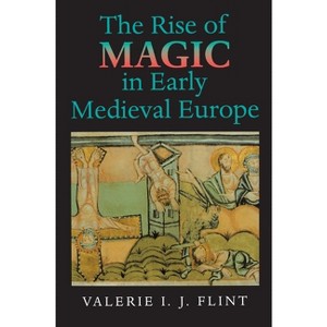 The Rise of Magic in Early Medieval Europe - by  Valerie Irene Jane Flint (Paperback) - 1 of 1