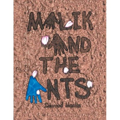 Malik And The Ants - by  Davoud Maclin (Paperback)