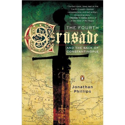 The Fourth Crusade and the Sack of Constantinople - by  Jonathan Phillips (Paperback)