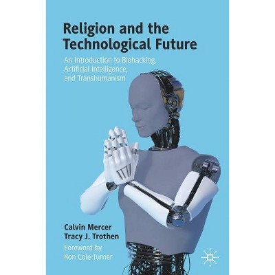 Religion and the Technological Future - by  Calvin Mercer & Tracy J Trothen (Paperback)