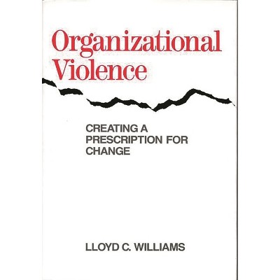 Organizational Violence - by  Lloyd C Williams (Hardcover)