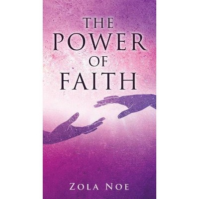 The Power of Faith - by  Zola Noe (Paperback)