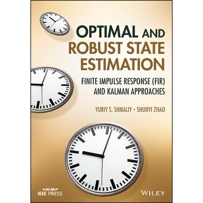 Optimal and Robust State Estimation - by  Yuriy S Shmaliy & Shunyi Zhao (Hardcover)