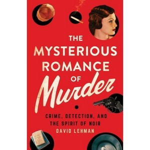 The Mysterious Romance of Murder - by  David Lehman (Hardcover) - 1 of 1