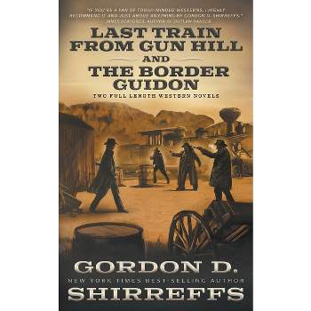 Last Train from Gun Hill and The Border Guidon - by  Gordon D Shirreffs (Paperback)