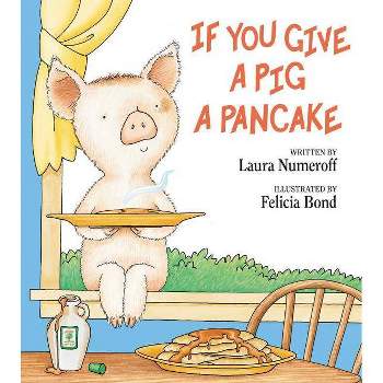 If You Give a Pig a Pancake - (If You Give...) by  Laura Joffe Numeroff (Hardcover)