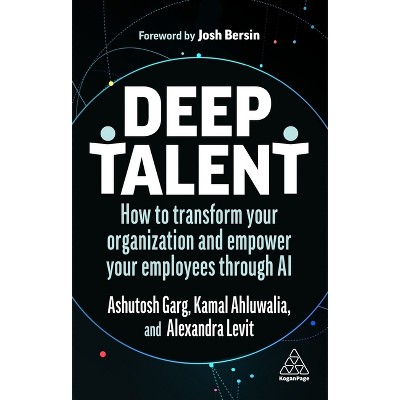 Deep Talent - by  Alexandra Levit & Ashutosh Garg & Kamal Ahluwalia (Paperback)