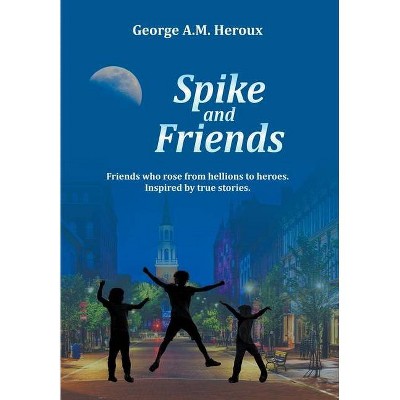 Spike and Friends - by  George A M Heroux (Hardcover)