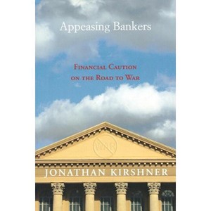 Appeasing Bankers - (Princeton Studies in International History and Politics) by  Jonathan Kirshner (Paperback) - 1 of 1