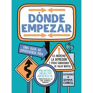 Dónde Empezar: Una Guía de Supervivencia Para La Ansiedad, La Depresión Y Otras Condiciones de Salud Mental (Where to Start Spanish Edition) - 1 of 1