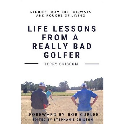 Life Lessons from a Really Bad Golfer - by  Terry Grissom (Paperback)