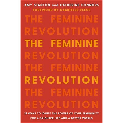 The Feminine Revolution - by  Amy Stanton & Catherine Connors (Paperback)