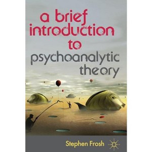 A Brief Introduction to Psychoanalytic Theory - by  Stephen Frosh (Paperback) - 1 of 1