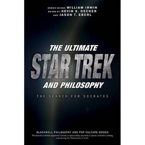 The Ultimate Star Trek and Philosophy - (Blackwell Philosophy and Pop Culture) by  William Irwin & Kevin S Decker & Jason T Eberl (Paperback) - 1 of 1