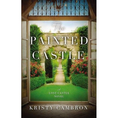 The Painted Castle - (Lost Castle Novel) by  Kristy Cambron (Paperback)