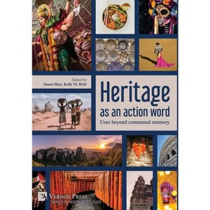 Heritage as an action word - (Heritage Studies) by  Susan Shay & Kelly M Britt (Hardcover) - 1 of 1