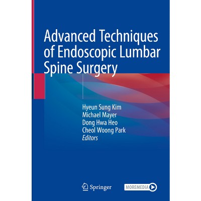 Advanced Techniques of Endoscopic Lumbar Spine Surgery - by  Hyeun Sung Kim & Michael Mayer & Dong Hwa Heo & Cheol Woong Park (Hardcover)