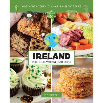 Ireland, Recipes, Flavors, & Traditions - (Culinary Passport) by  P J Tierney (Paperback)