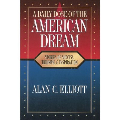 A Daily Dose of the American Dream - by  Alan C Elliott (Paperback)