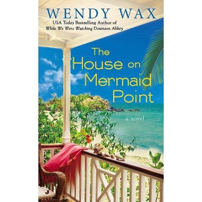 The House on Mermaid Point - (Ten Beach Road) by  Wendy Wax (Paperback)