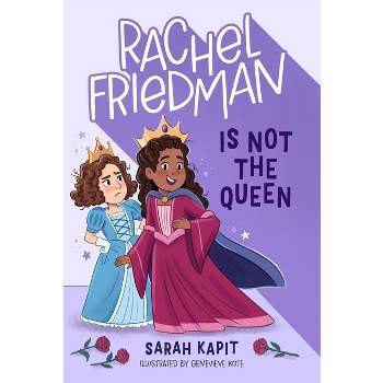 Rachel Friedman Is Not the Queen - by  Sarah Kapit (Paperback)