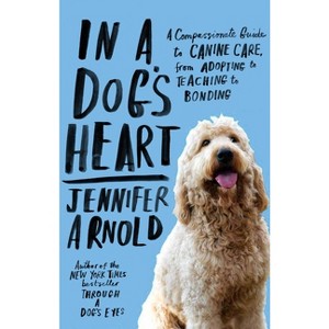 In a Dog's Heart - by  Jennifer Arnold (Paperback) - 1 of 1