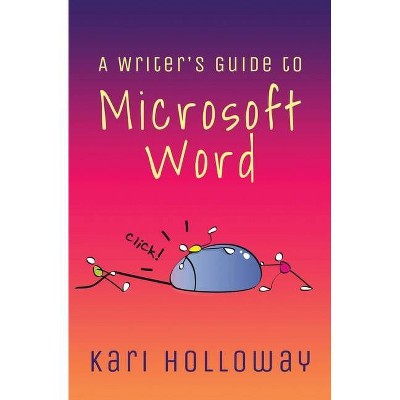 The Writer's Guide to Microsoft Word - by  Kari Holloway (Paperback)