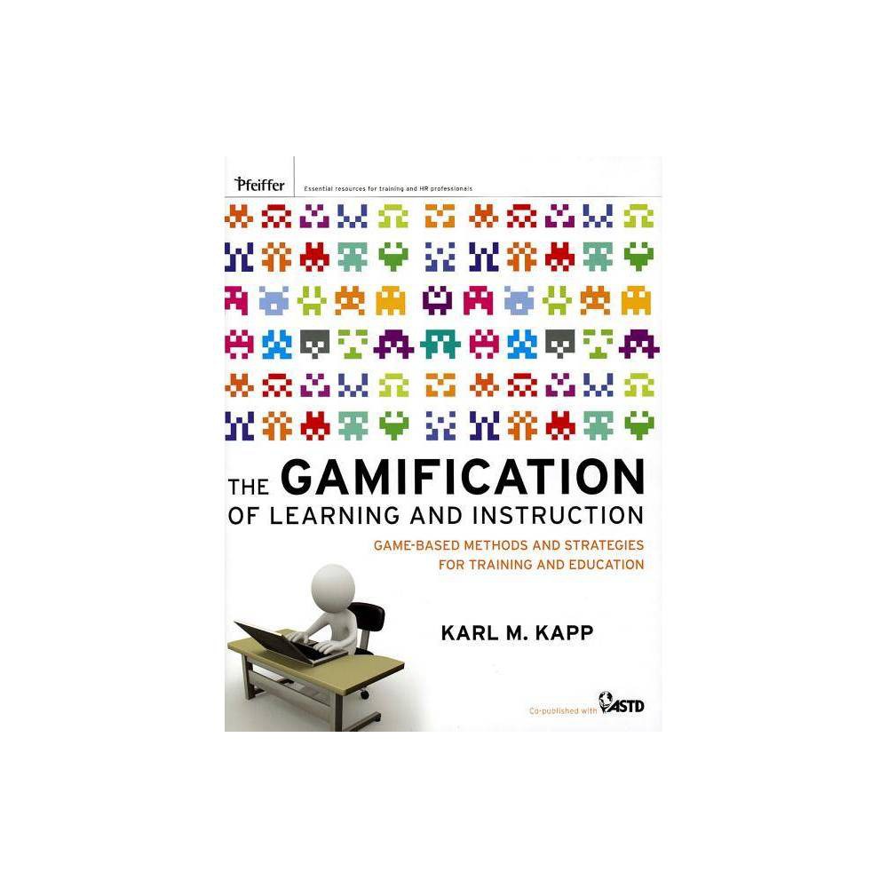 The Gamification of Learning and Instruction - by Karl M Kapp (Hardcover)