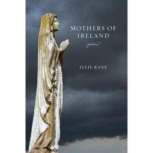 Mothers of Ireland - (Southern Messenger Poets) by  Julie Kane (Paperback) - 1 of 1
