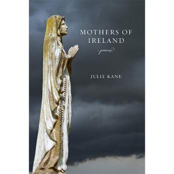 Mothers of Ireland - (Southern Messenger Poets) by  Julie Kane (Paperback)