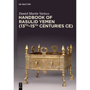 Handbook of Rasulid Yemen (13th-15th Centuries Ce) - (De Gruyter Handbook) by  Daniel Martin Varisco (Hardcover) - 1 of 1