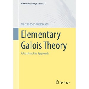 Elementary Galois Theory - (Mathematics Study Resources) by  Marc Nieper-Wißkirchen (Paperback) - 1 of 1