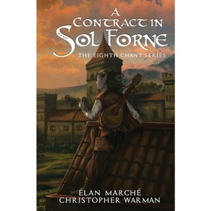 A Contract in Sol Forne - (The Eighth Chant) by  Élan Marché & Christopher Warman (Paperback) - 1 of 1
