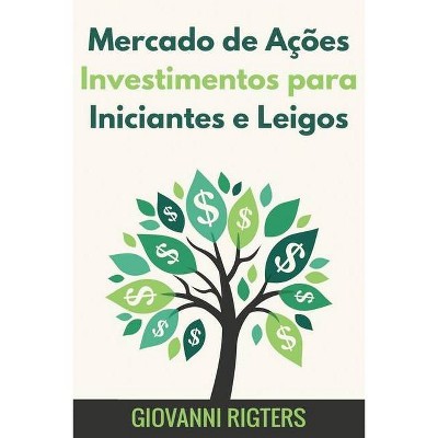 Mercado de Ações Investimentos para Iniciantes e Leigos - by  Giovanni Rigters (Paperback)