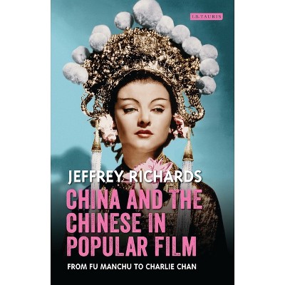 China and the Chinese in Popular Film - (Cinema and Society) by  Jeffrey Richards (Paperback)